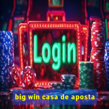 big win casa de aposta